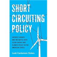 Short Circuiting Policy Interest Groups and the Battle Over Clean Energy and Climate Policy in the American States