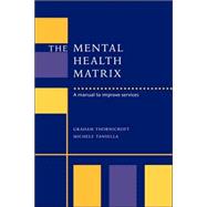 The Mental Health Matrix: A Manual to Improve Services