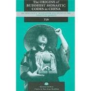 The Origins of Buddhist Monastic Codes in China: An Annotated Translation and Study of the Chanyuan Qinggui