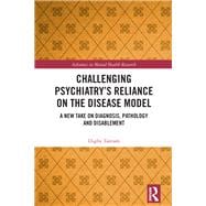 Challenging Psychiatry’s Reliance on the Disease Model book cover, ISBN 9781032704258