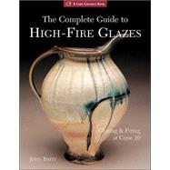 The Complete Guide to High-Fire Glazes Glazing & Firing at Cone 10