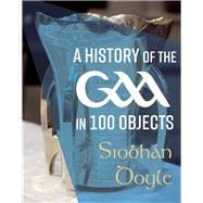 A History of the GAA in 100 Objects,9781785374258