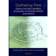 Gathering Time : Dating the Early Neolithic Enclosures of Southern Britain and Ireland y Alasdair Whittle, Frances Healy and Alex Bayliss