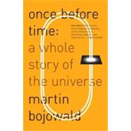 Once Before Time: A Whole Story of the Universe