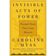 Invisible Acts of Power : The Divine Energy of a Giving Heart