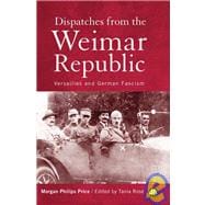 Dispatches from the Weimar Republic : Versailles and German Fascism