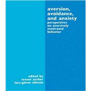 Aversion, Avoidance, and Anxiety: Perspectives on Aversively Motivated Behavior