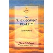 The Unknown Reality, Volume One A Seth Book