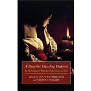 A Deep but Dazzling Darkness: An Anthology of Personal Experiences of God