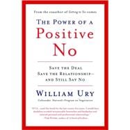 The Power of a Positive No How to Say No and Still Get to Yes
