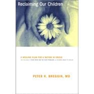Reclaiming Our Children A Healing Plan For A Nation In Crisis
