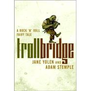 Troll Bridge : A Rock 'n' Roll Fairy Tale