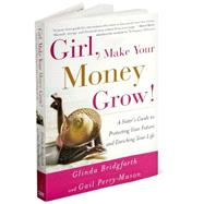 Girl, Make Your Money Grow! A Sister's Guide to Protecting Your Future and Enriching Your Life