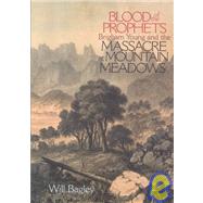 Blood of the Prophets : Brigham Young and the Massacre at Mountain Meadows