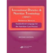 International Dietetics and Nutrition Terminology (IDNT) Reference Manual : Standarized Language for the Nutrition Care Process