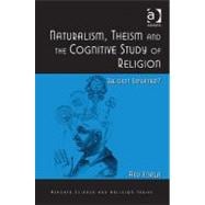 Naturalism, Theism and the Cognitive Study of Religion: Religion Explained?