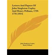 Letters and Papers of John Singleton Copley and Henry Pelham, 1739-1776