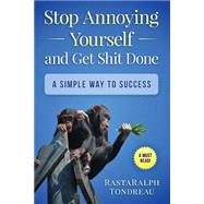 Stop Annoying Yourself & Get Shit Done