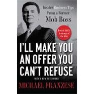 I'll Make You an Offer You Can't Refuse : Insider Business Tips from a Former Mob Boss