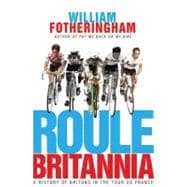 Roule Britannia : A History of Britons in the Tour de France