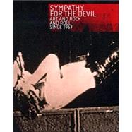 Sympathy for the Devil : Art and Rock and Roll Since 1967