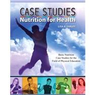 Case Studies: Nutrition for Health: Basic Nutrition Case Studies for the Field of Physical Education