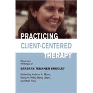 Practicing Client-centered Therapy: Selected Writings of Barbara Temaner-brodley