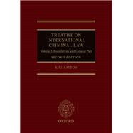 Treatise on International Criminal Law Volume I: Foundations and General Part