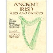 Ancient Irish Airs and Dances 201 Classic Tunes Arranged for Piano