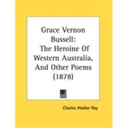 Grace Vernon Bussell : The Heroine of Western Australia, and Other Poems (1878)