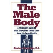 Male Body A Physician's Guide to What Every Man Should Know About His Sexual Health