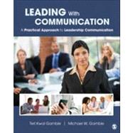 Leading with Communication : A Practical Approach to Leadership Communication