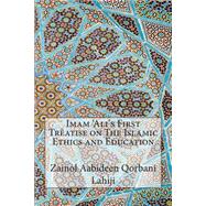 Imam 'ali's First Treatise on the Islamic Ethics and Education