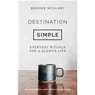 Destination Simple Everyday Rituals for a Slower Life
