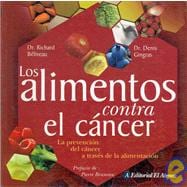 Los Alimentos Contra El Cancer/ Food to Fight Cancer: La Prevencion Del Cancer a Traves De La Alimentacion