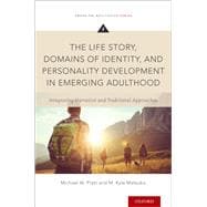 The Life Story, Domains of Identity, and Personality Development in Emerging Adulthood Integrating Narrative and Traditional Approaches,9780199934263