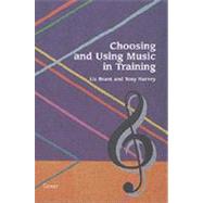 Choosing and Using Music in Training : A Guide for Trainers and Teachers