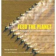 Feed the Planet A Photographic Journey to the World's Food
