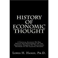 History of Economic Thought: A Critical Account of the Origin and Development of the Economic Theories of the Leading Thinkers in the Leading Nations