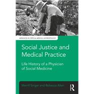 Social Justice and Medical Practice: Life History of a Physician of Social Medicine