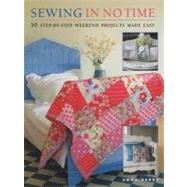 Sewing in No Time : 50 Step-by-Step Weekend Projects Made Easy