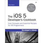 iOS 5 Developer's Cookbook, The: Core Concepts and Essential Recipes for iOS Programmers