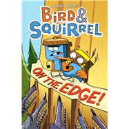 Bird & Squirrel On the Edge!: A Graphic Novel (Bird & Squirrel #3)