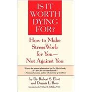 Is It Worth Dying For? How To Make Stress Work For You - Not Against You