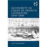 Authority in Crisis in French Literature, 1850û1880