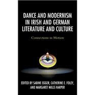 Dance and Modernism in Irish and German Literature and Culture Connections in Motion