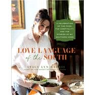Love Language of the South A Celebration of the Food, the Hospitality, and the Stories of My Southern Home