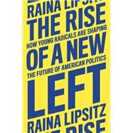 The Rise of a New Left How Young Radicals Are Shaping the Future of American Politics