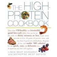 The High-protein Cookbook: More Than 150 Healthy and Irresistibly Good Low-carb Dishes That Can Be on the Table in Thirty Minutes or Less