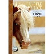 Little Prince The Story of a Shetland Pony